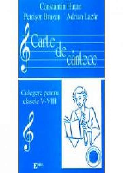 Carte de Cantece. Culegere pentru clasele V-VIII - Constantin Hutan