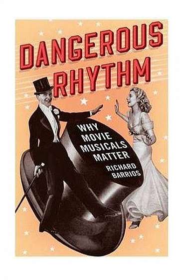 Dangerous Rhythm: Why Movie Musicals Matter