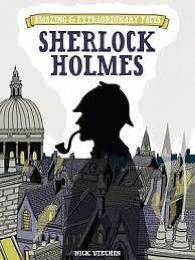 Amazing & Extraordinary Facts - Sherlock Holmes