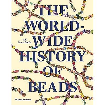 Coperta cărții The Worldwide History of Beads: Ancient . Ethnic . Contemporary de Lois Sherr Dubin