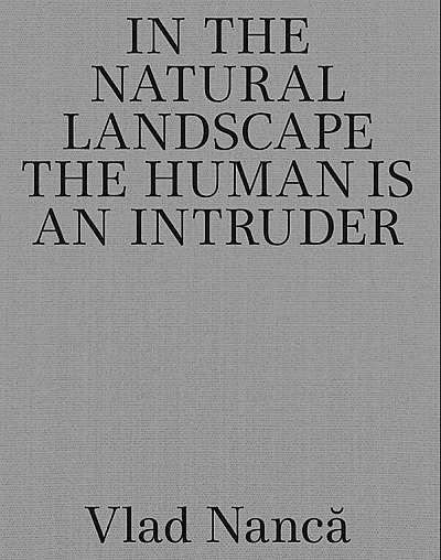 In the Natural Landscape the Human is an Intruder