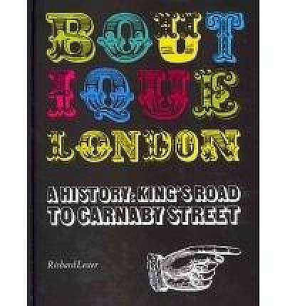 Boutique London: A History: King's Road to Carnaby Street