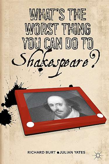 What’s the Worst Thing You Can Do to Shakespeare?