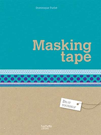 Masking tape - 25 creations a personnaliser