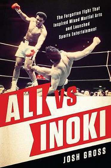 Coperta cărții Ali vs. Inoki de Josh Gross