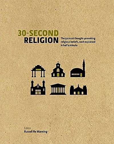 30 Second Religion: The 50 Most Thought-Provoking Religious Beliefs, Each Explained in Half a Minute