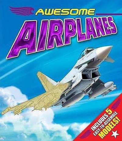 Awesome Airplanes: Includes Five Easy to Assemble Models!