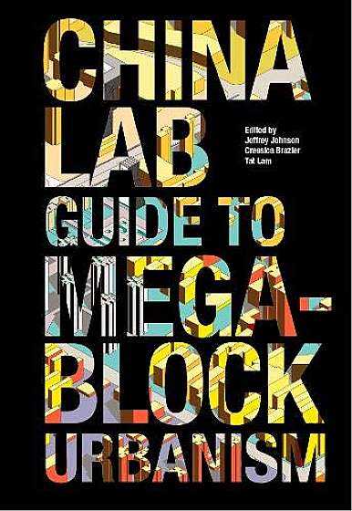 The China Lab Guide to Megablock Urbanisms