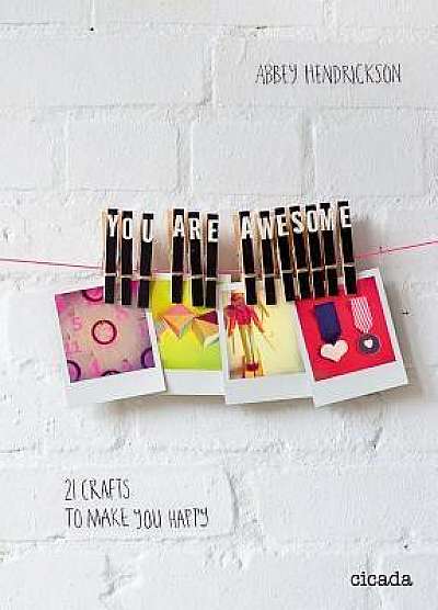 You are Awesome: 21 Crafts to Make You Happy