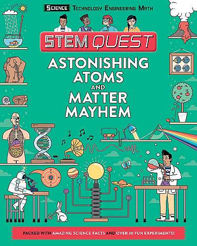 Astonishing Atoms and Matter Mayhem : Science