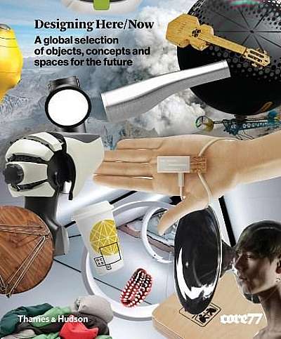 Designing Here/Now: A Global Selection of Objects, Concepts and Spaces for the Future