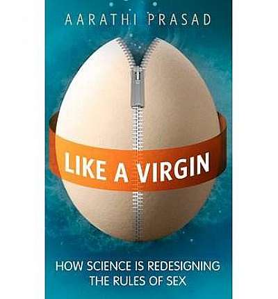 Like a Virgin: How Science is Redesigning the Rules of Sex