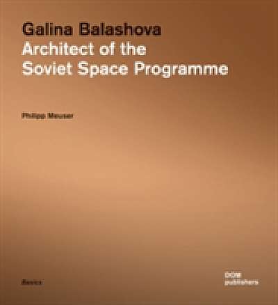 Galina Balashova: Architect of the Soviet Space Programme