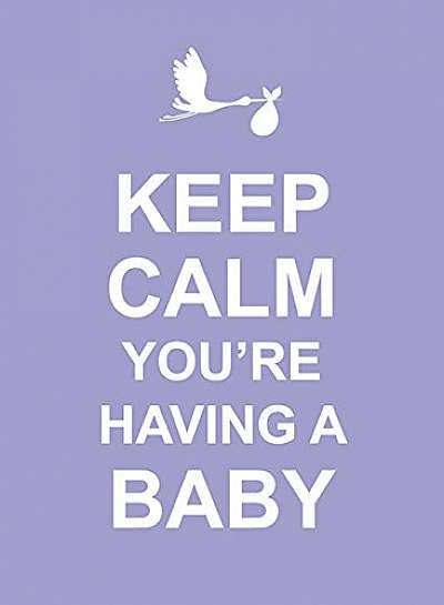 Keep Calm You're Having a Baby
