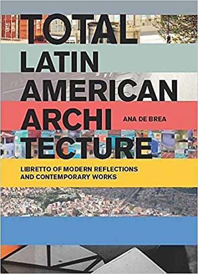 Coperta cărții Total Latin American Architecture - Libretto of Modern Reflections & Contemporary Works