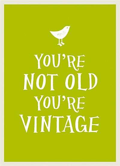 You're Not Old, You're Vintage (Gift Book)