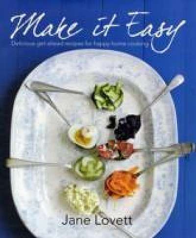 Make it Easy: Delicious Get-ahead Recipes for Happy Home Cooking