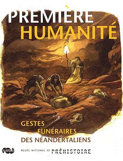 Première humanité - Gestes funéraires des Néandertaliens