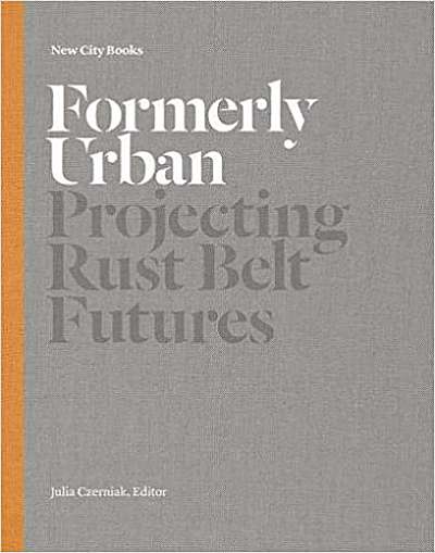 Formerly Urban: Projecting Rustbelt Futures