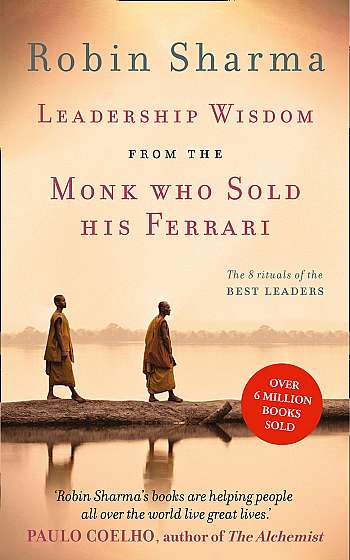 Leadership Wisdom from the Monk Who Sold His Ferrari : The 8 Rituals of the Best Leaders