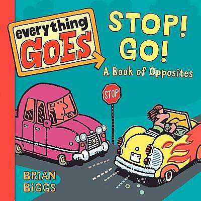 Everything Goes: Stop! Go! A Book of Opposites