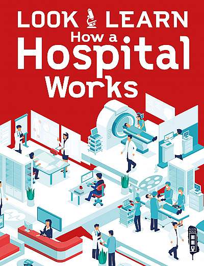 Coperta cărții Look & Learn: How A Hospital Works de Alex Woolf