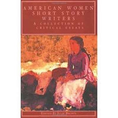American Women Short Story Writers: A Collection of Critical Essays
