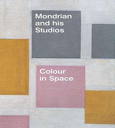 Mondrian and his Studios - Colour in Space