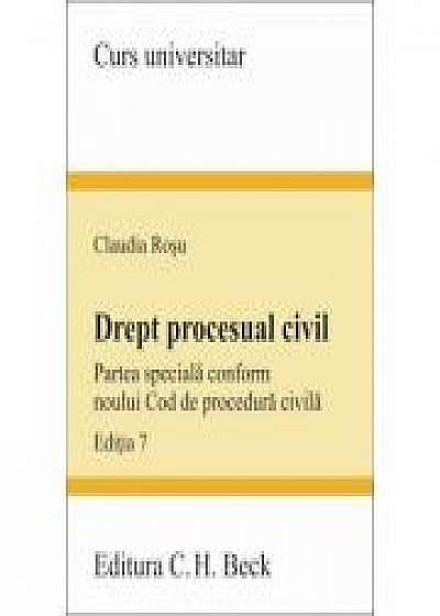 Drept procesual civil. Partea speciala conform noului Cod de procedura civila. Editia 7 (Claudia Rosu)