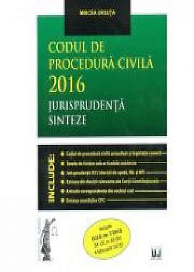 Codul de procedura civila 2016. Jurisprudenta. Sinteze Include O. U. G. nr. 1/2016 (M. Of. nr. 85 din 4 februarie 2016) (Mircea Ursuta)