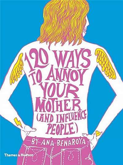 120 Ways to Annoy Your Mother (And Influence People)