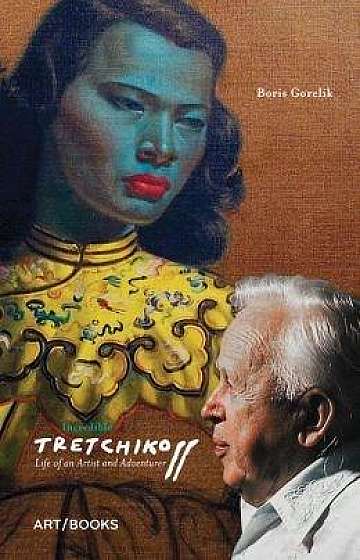 Incredible Tretchikoff: Life of an Artist and Adventurer