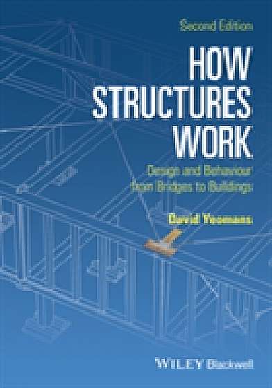 How Structures Work - Design and Behaviour From Bridges to Buildings 2E