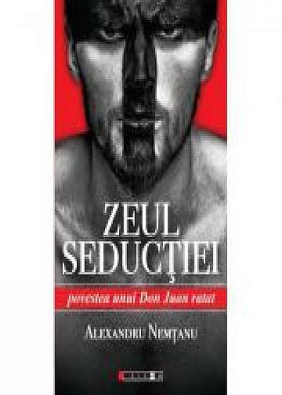 Zeul Seductiei - Povestea unui Don Juan ratat - Alexandru NEMTANU