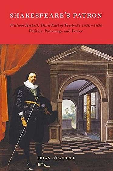 Shakespeare's Patron: William Herbert, Third Earl of Pembroke 1580-1630