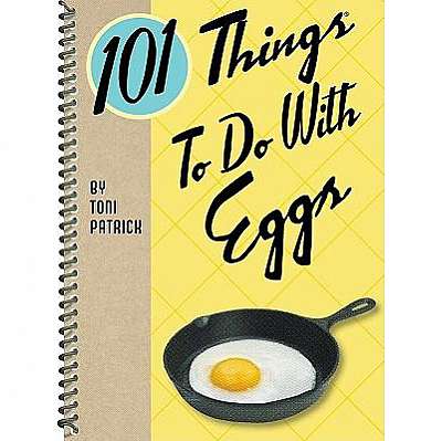 101 Things to Do With Eggs