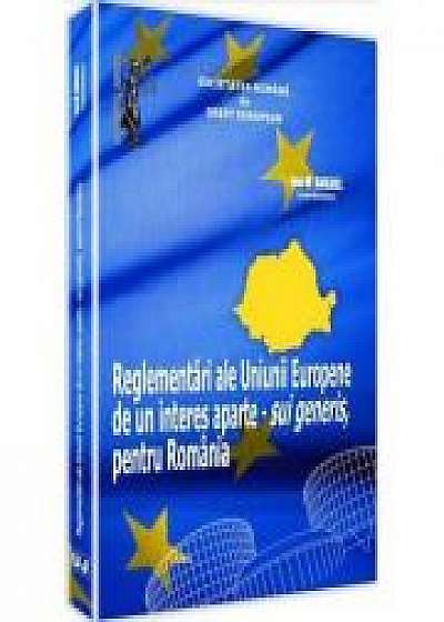 Reglementari ale Uniunii Europene de un interes aparte - sui generis, pentru Romania (Ion M Anghel)