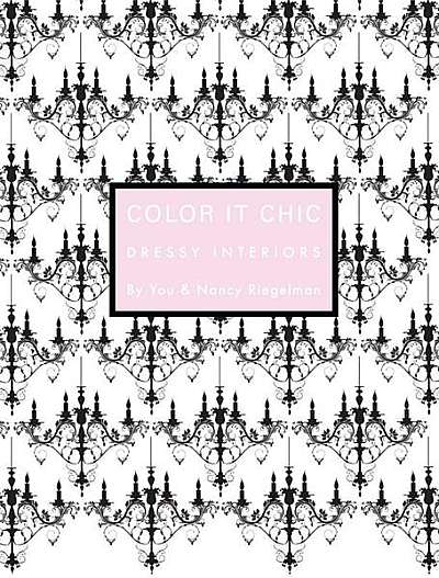 Color it Chic: Dressy Interiors: By You & Nancy Riegelman