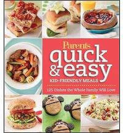 Parents Magazine Quick & Easy Kid-Friendly Meals