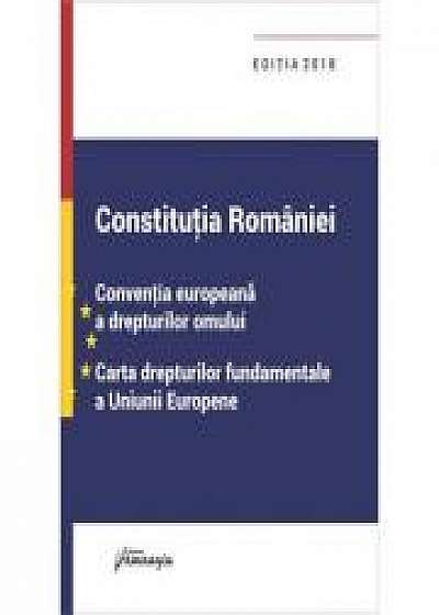 Coperta cărții Constitutia Romaniei, Conventia europeana a drepturilor omului, Carta drepturilor fundamentale a Uniunii Europene - actualizat 18 septembrie 2018
