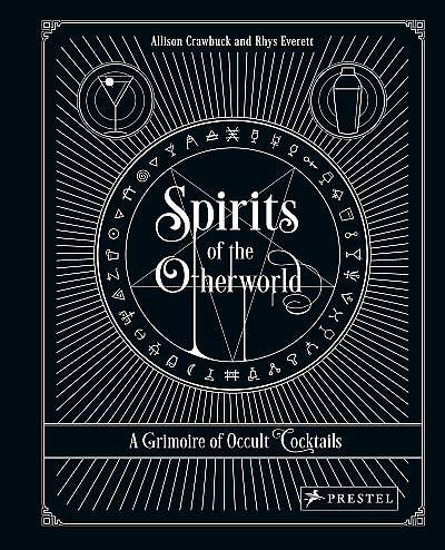 Spirits of the Otherworld: A Grimoire of Occult Cocktails & Drinking Rituals