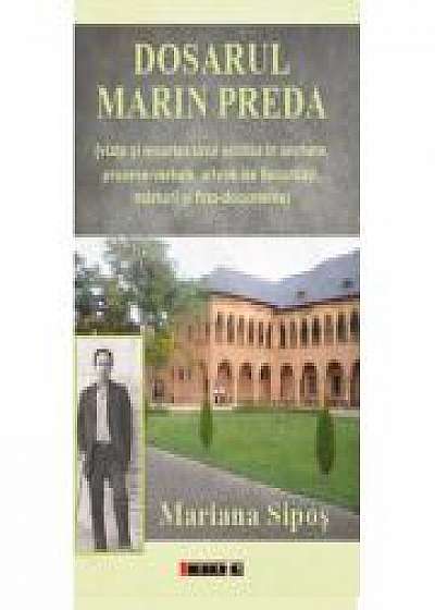 Dosarul Marin Preda - ( viata si moartea unui scriitor in anchete, procese-verbale, arhive ale Securitatii, marturii si foto-documente)