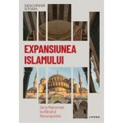 Coperta cărții Expansiunea Islamului. De la Mahomed la sfarsitul Reconquistei. Vol. 12. Descopera istoria