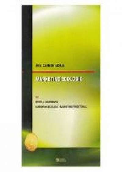 Marketing ecologic. Studiul comparativ. Marketing ecologic. Marketing traditional. Editia a II-a, revizuita si adaugita (Avia Carmen Morar)