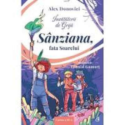 Invatatorii de Grija. 3. Sanziana, fata Soarelui - Alex Donovici