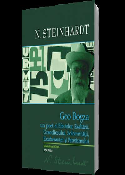 Geo Bogza. Un poet al Efectelor, Exaltării, Grandiosului, Solemnităţii, Exuberanţei şi Patetismului