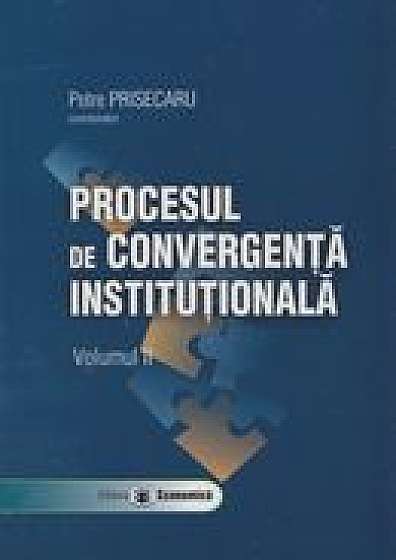 Procesul de convergenta institutionala vol. II