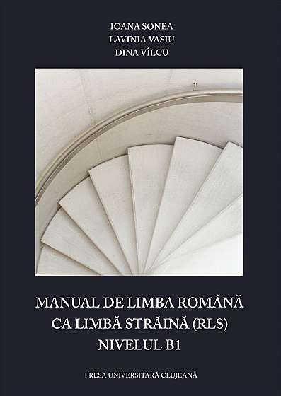 Manual de limba romana ca limba straina (RLS). Nivelul B1