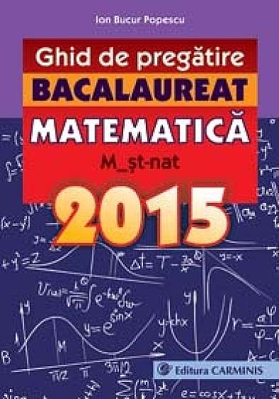 Bacalaureat 2015 Matematica M2 St-Nat ghid de pregatire