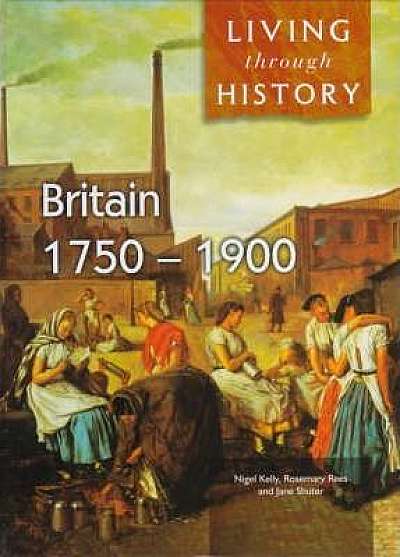 Living Through History: Britain 1750-1900